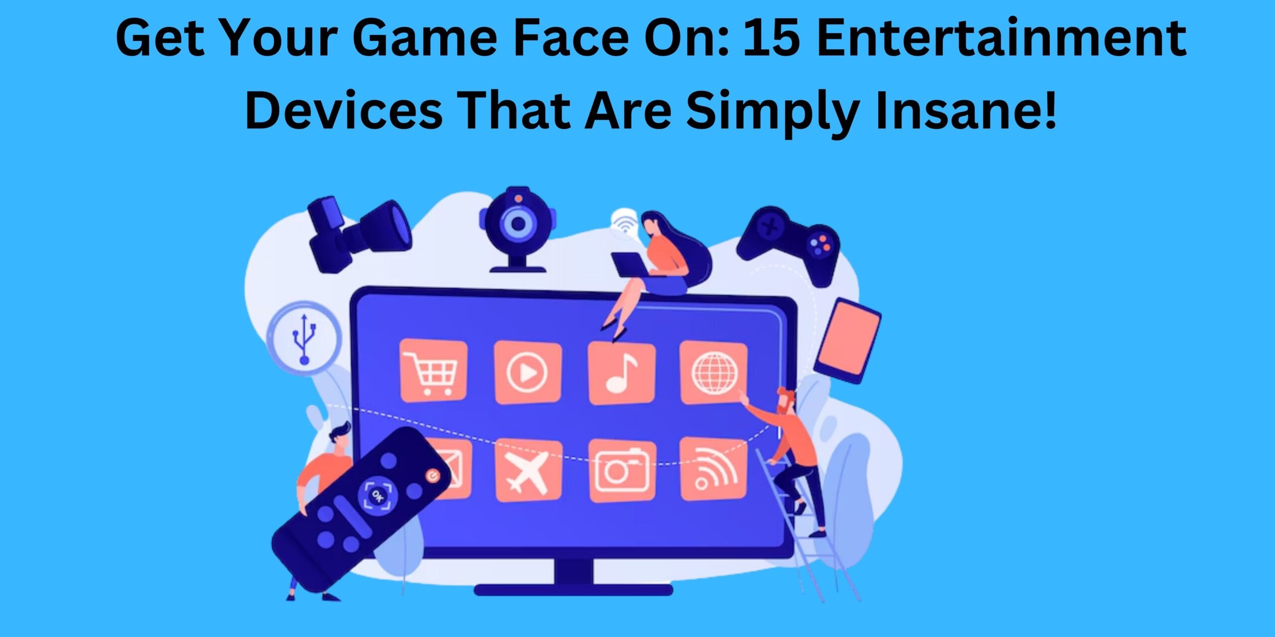 Get Your Game Face On: 15 Entertainment Devices That Are Simply Insane!