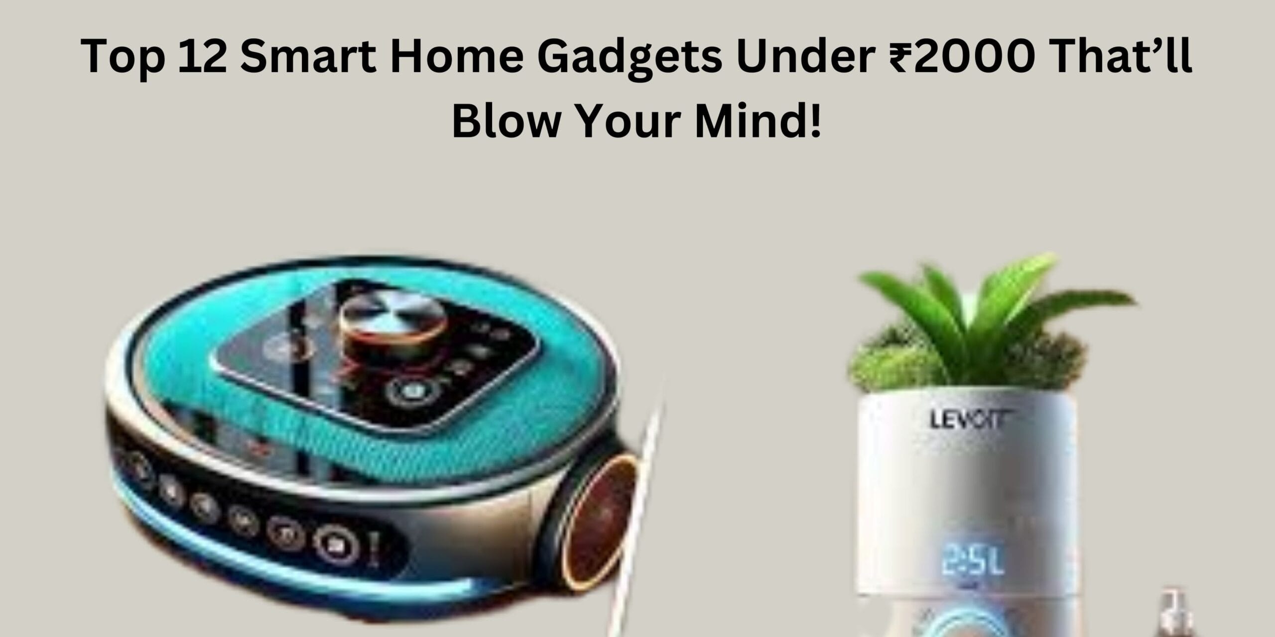 Top 12 Smart Home Gadgets Under ₹2000 That’ll Blow Your Mind!