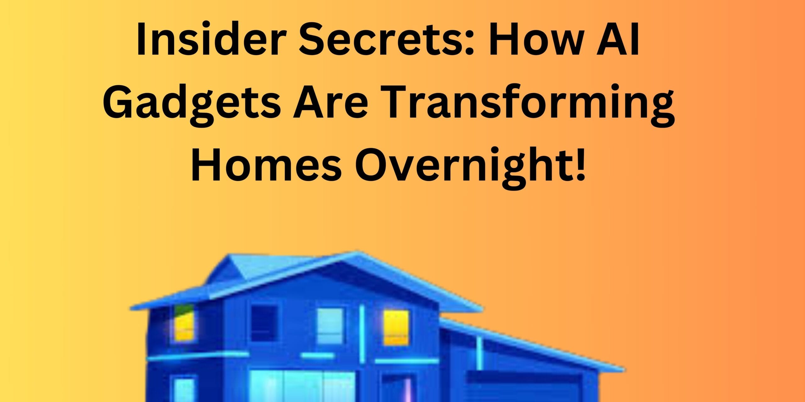 Insider Secrets: How AI Gadgets Are Transforming Homes Overnight!