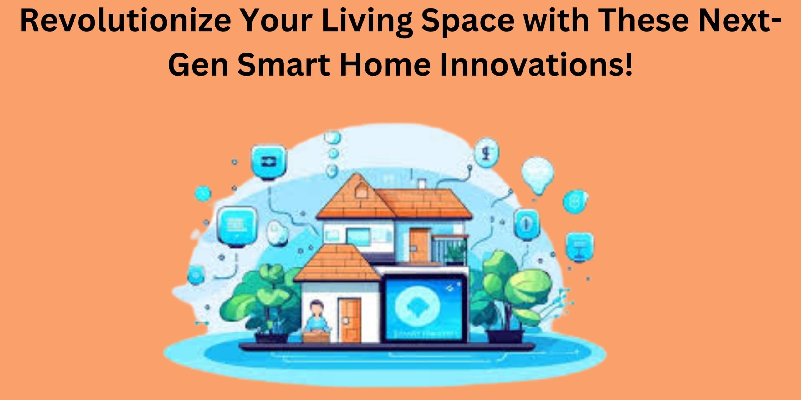 Revolutionize Your Living Space with These Next-Gen Smart Home Innovations!