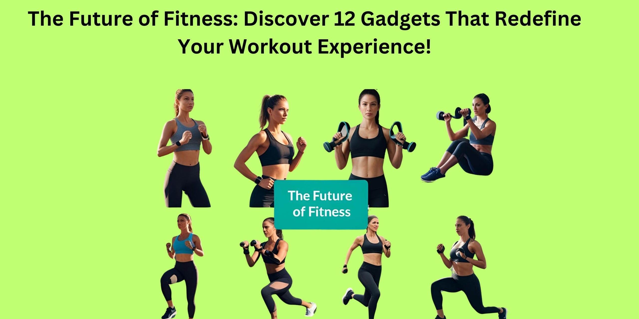 The Future of Fitness: Discover 12 Gadgets That Redefine Your Workout Experience!