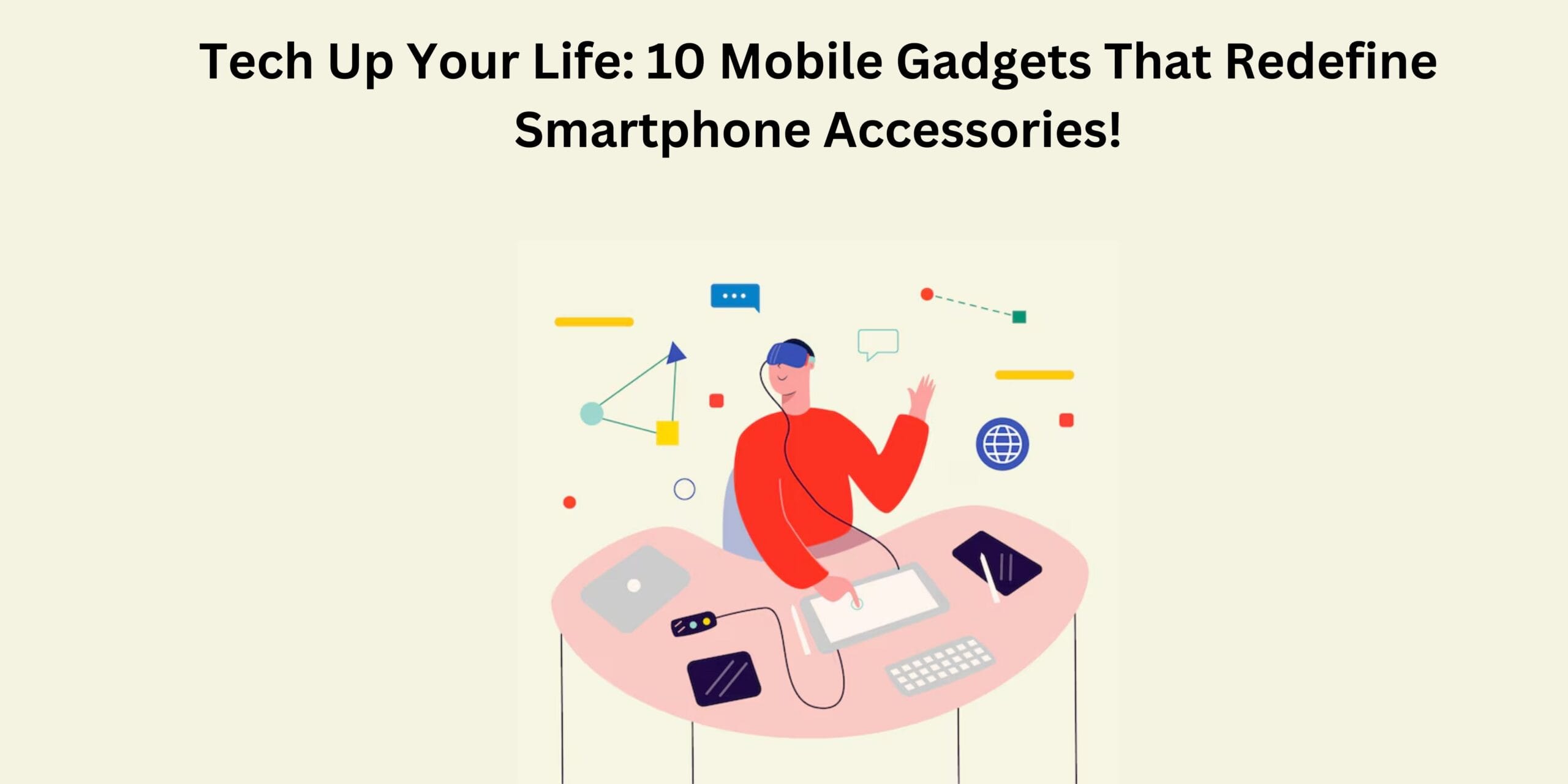Tech Up Your Life: 10 Mobile Gadgets That Redefine Smartphone Accessories!