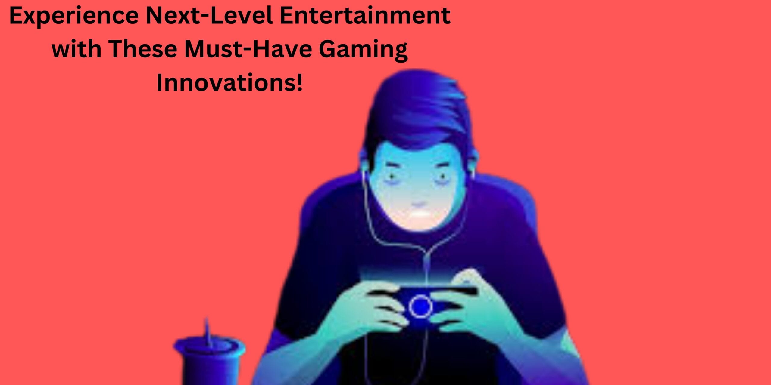 Experience Next-Level Entertainment with These Must-Have Gaming Innovations!