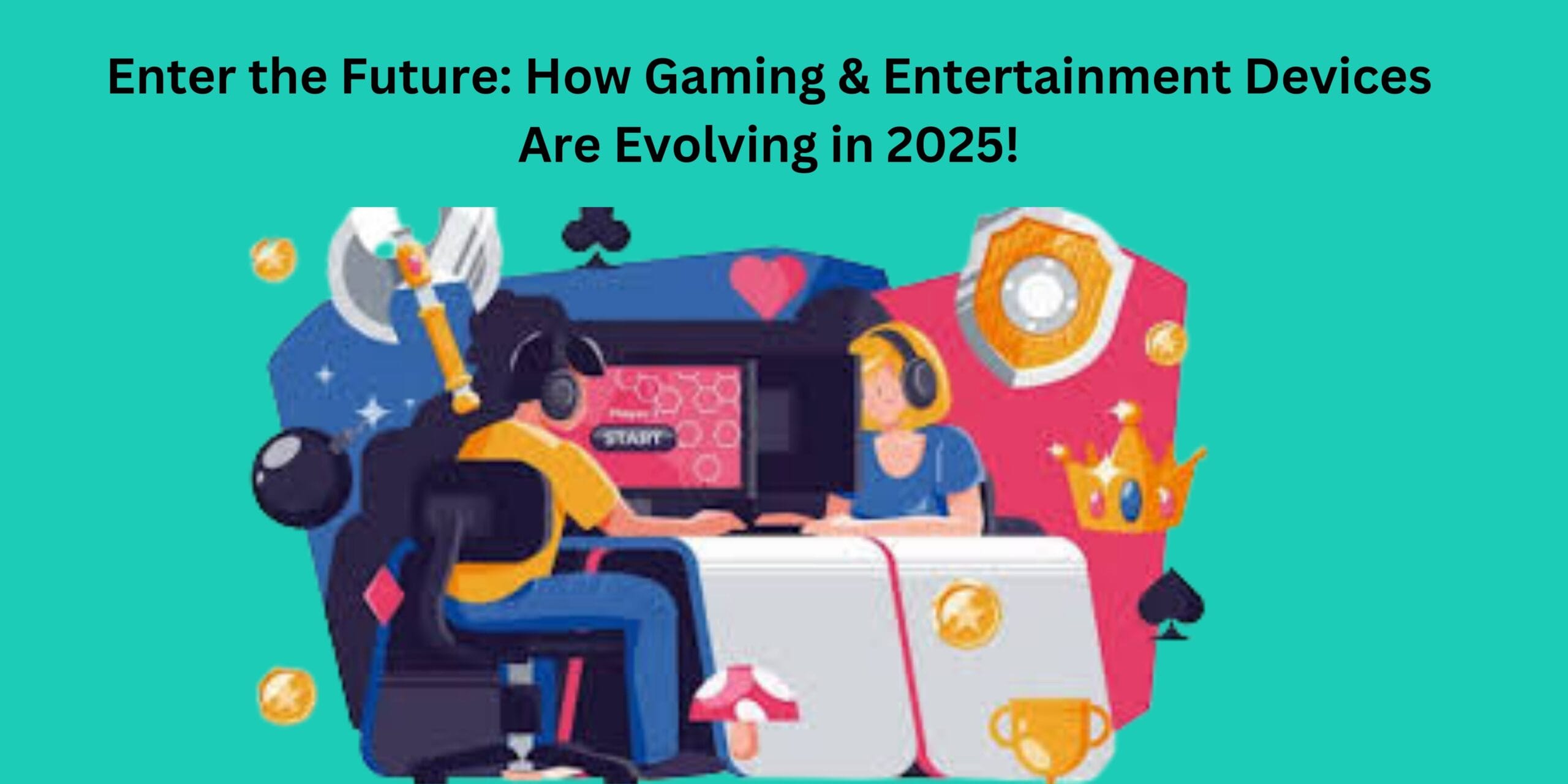 Enter the Future: How Gaming & Entertainment Devices Are Evolving in 2025!