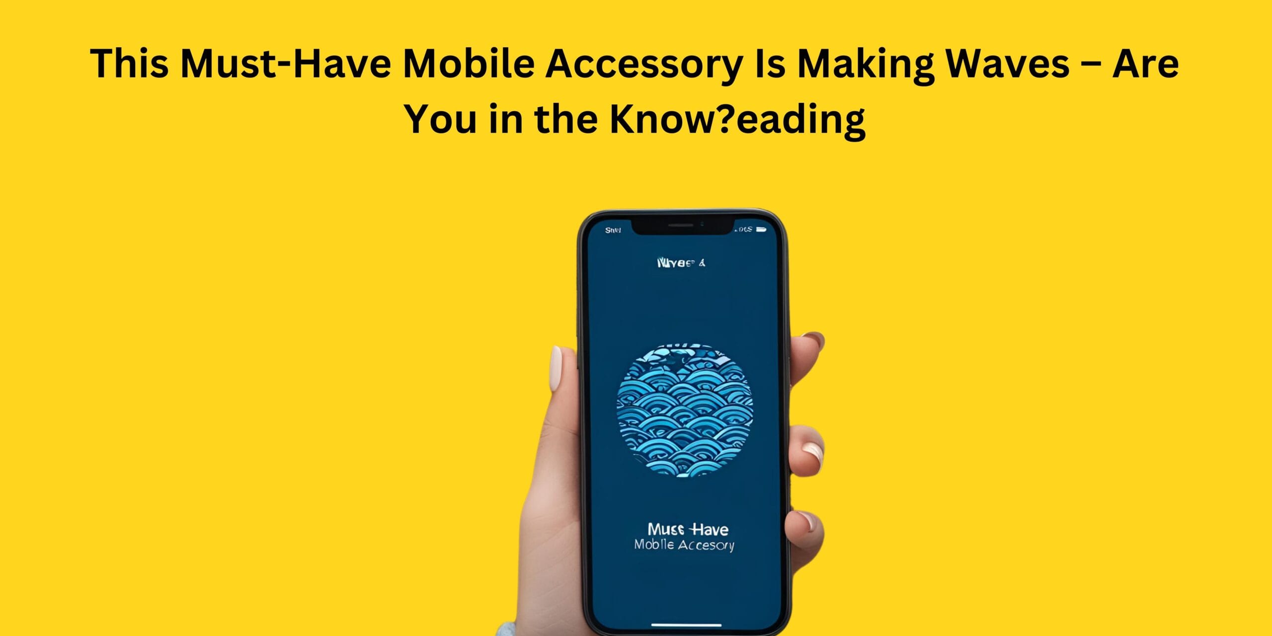 This Must-Have Mobile Accessory Is Making Waves – Are You in the Know?