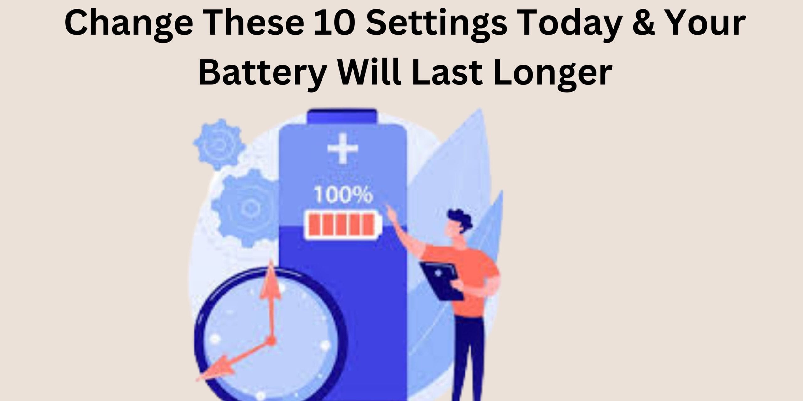 Change These 10 Settings Today & Your Battery Will Last Longer